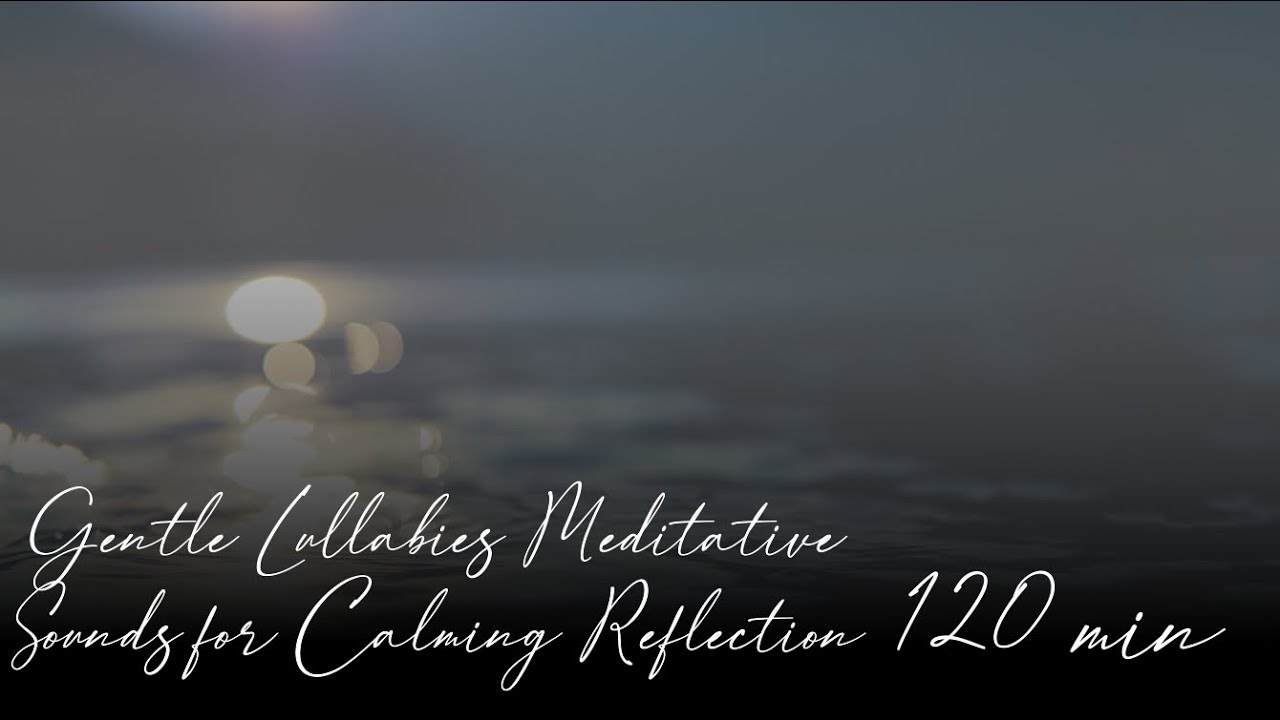 Gentle Lullabies Meditative Sounds for Calming Reflection