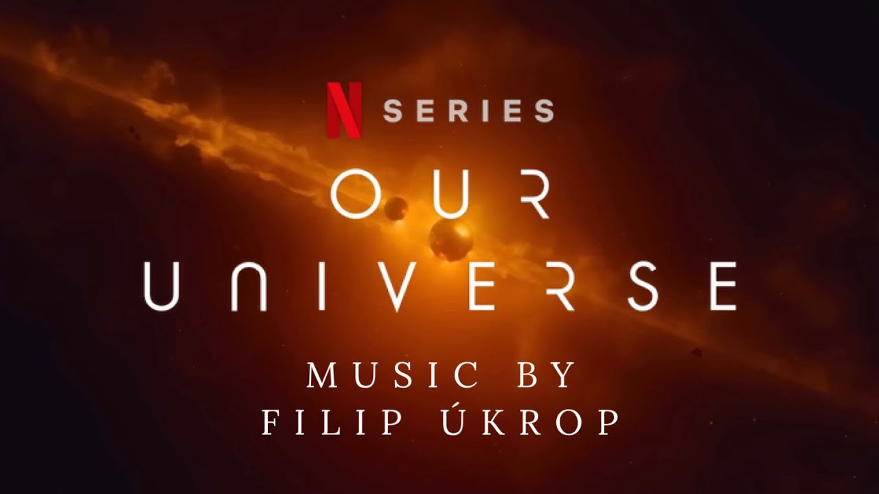 Filip Úkrop - Film Score, Netflix Document: Our Universe