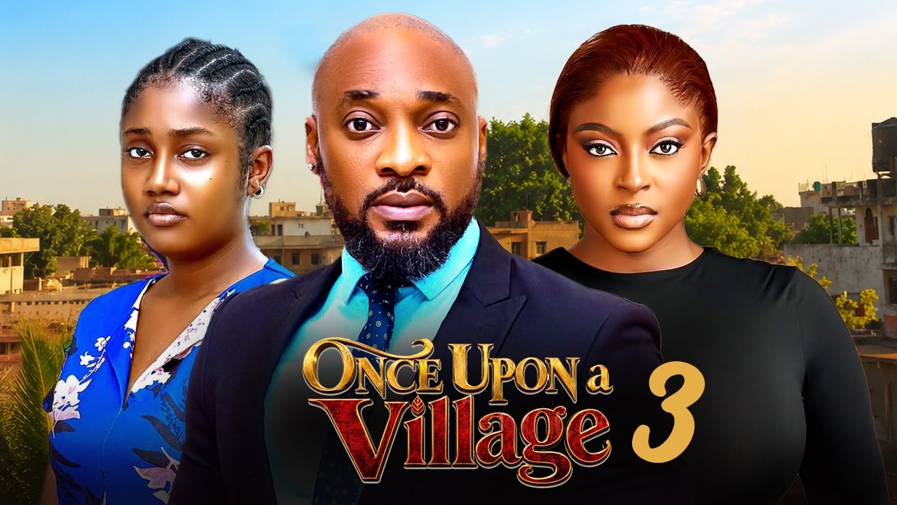 ONCE UPON A VILLAGE 3 - DEZA THE GREAT, PRISMA JAMES, FESSA AJOKU ANNABEL APARA, ERONINI OSINACHI