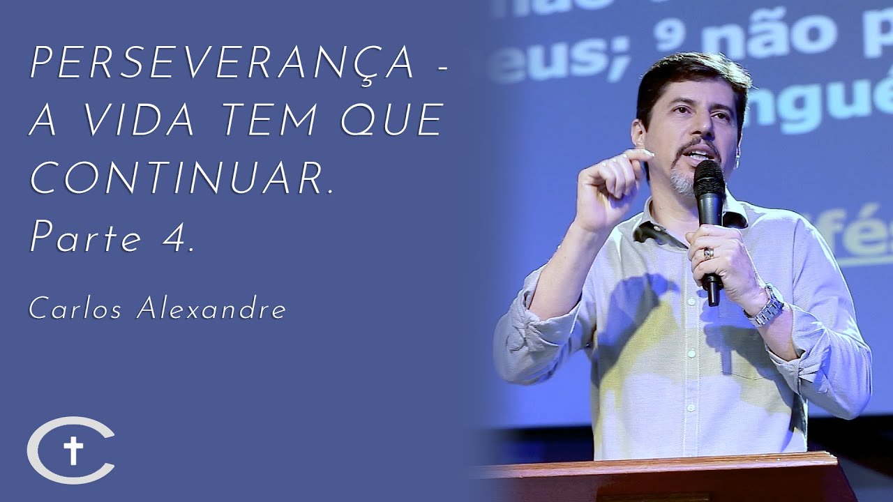 Perseveran&ccedil;a - A vida tem que continuar - Parte 4 | Pr. Carlos Alexandre | 02-02-2020