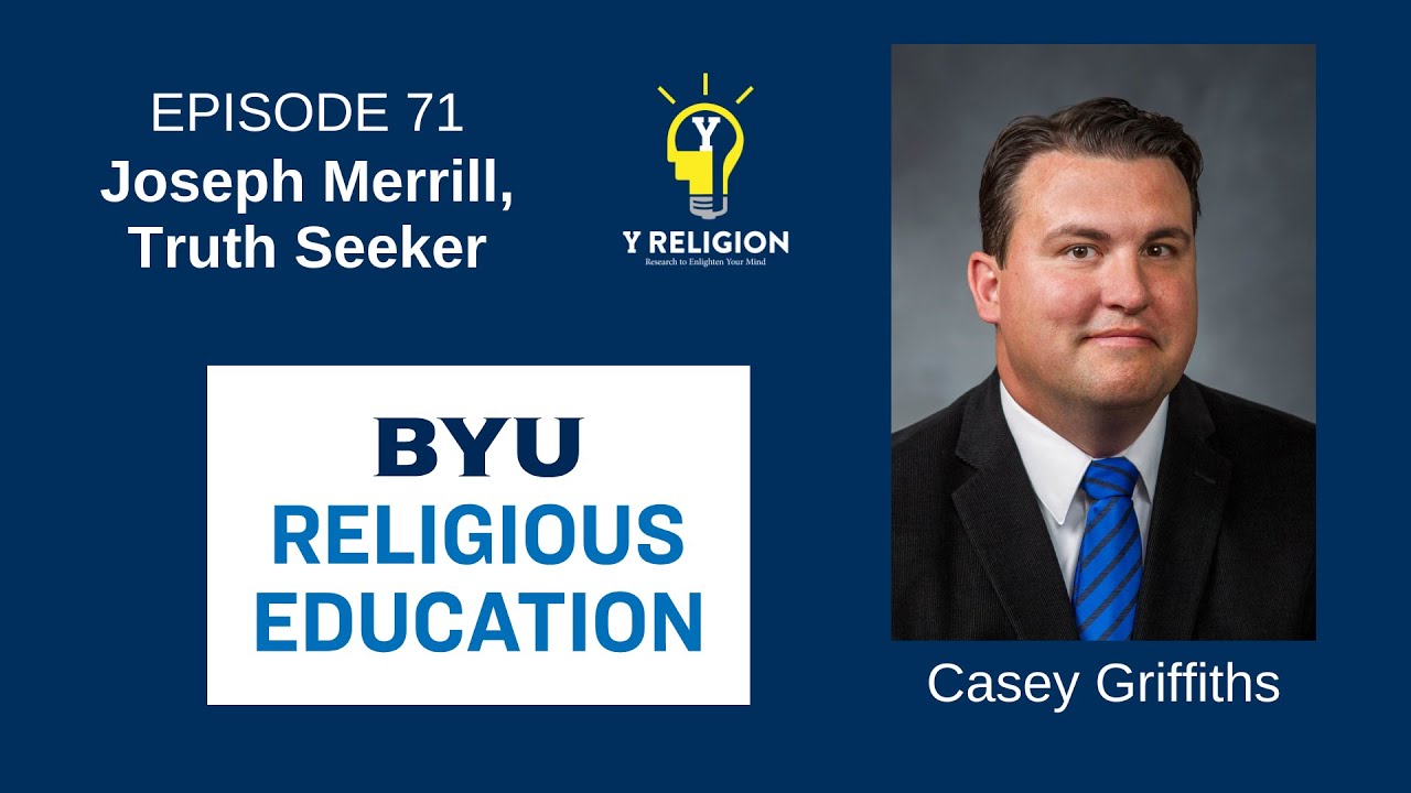 Y Religion Episode 71 – Joseph Merrill, Truth Seeker (Casey Griffiths)