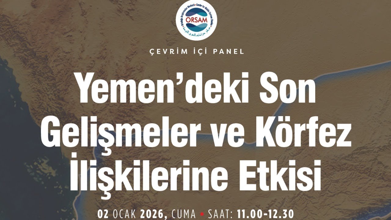 Çevrim İçi Panel | Yemen’deki Son Gelişmeler ve Körfez İlişkilerine Etkisi
