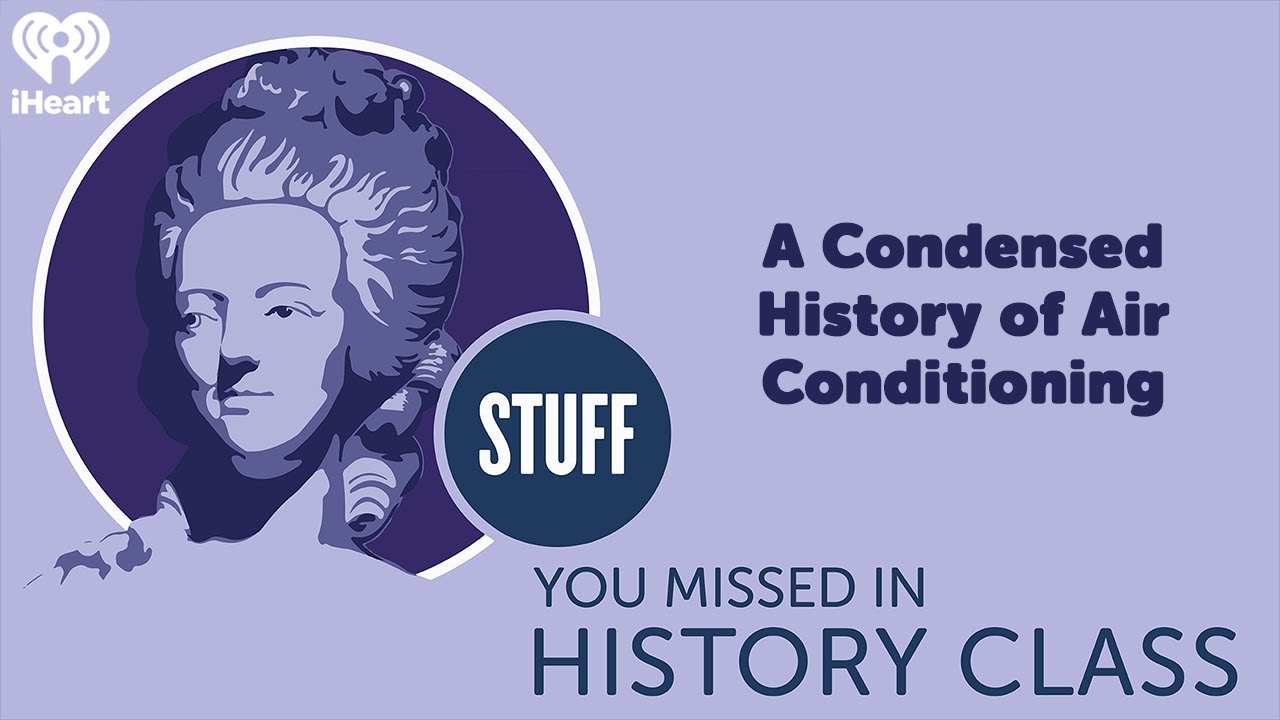 A Condensed History of Air Conditioning | STUFF YOU MISSED IN HISTORY CLASS