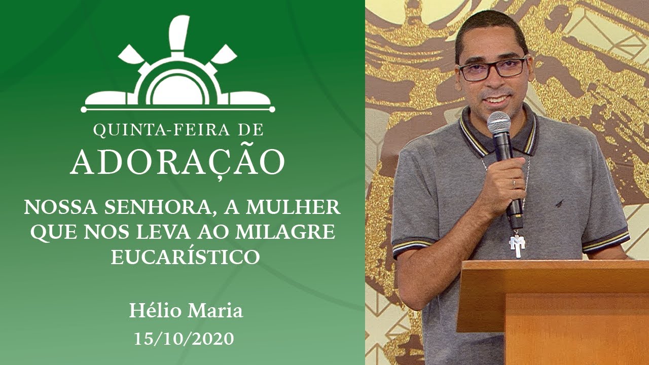 Nossa Senhora, a mulher que nos leva ao milagre eucarístico - Hélio Maria (15/10/2020)