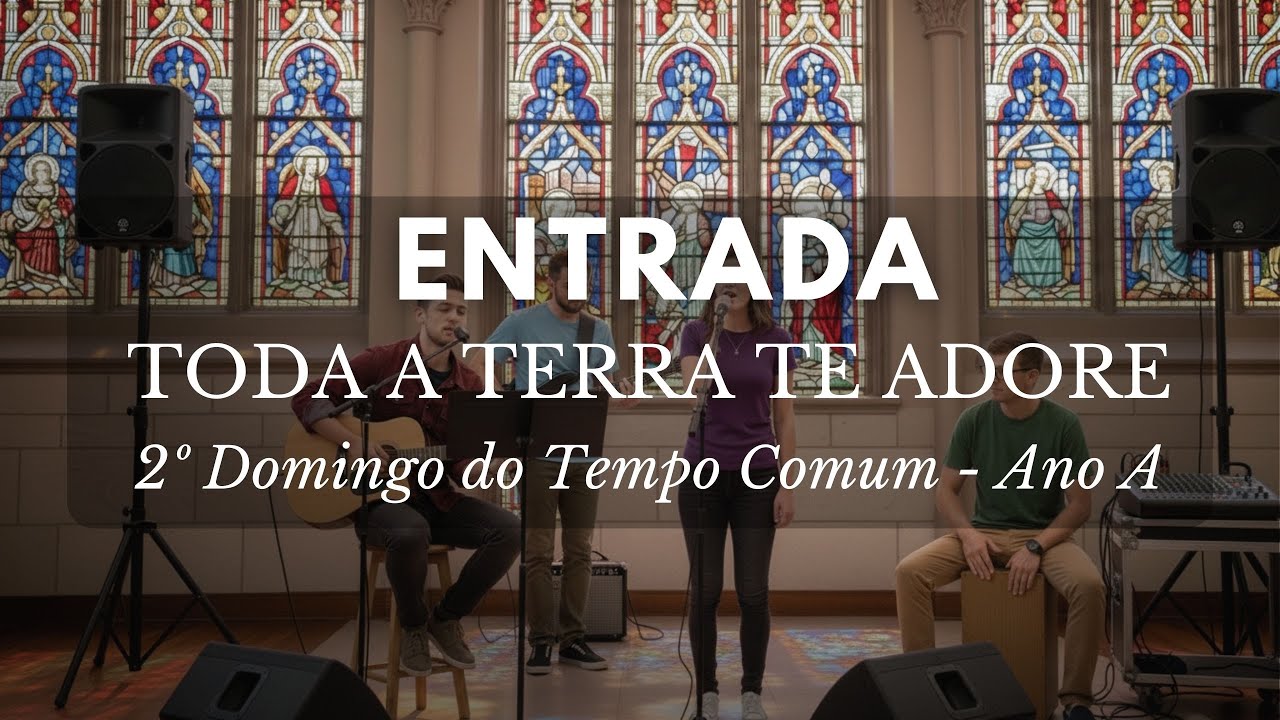 ENTRADA - TODA A TERRA TE ADORE - 2º domingo do Tempo Comum ano A