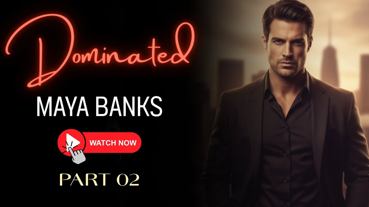 Dominated by Maya Banks Part 2 &ndash; A Steamy Romance You Can&rsquo;t Stop Listening To