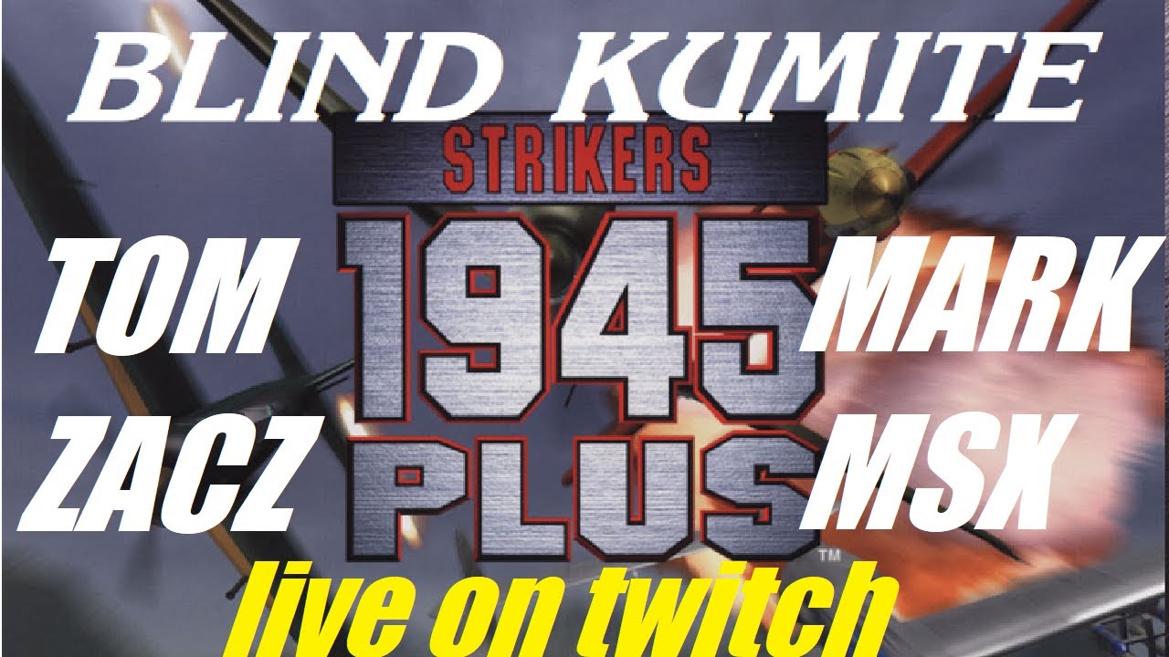 Strikers 1945 Plus BLIND KUMITE feat. Mark MSX and Tom Zacz!