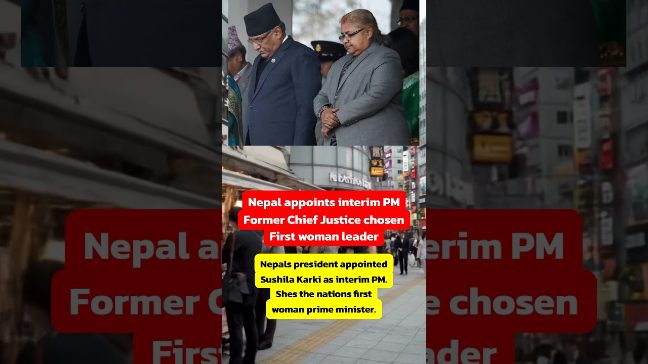 Nepal appoints interim PM Former Chief Justice chosen First woman leader