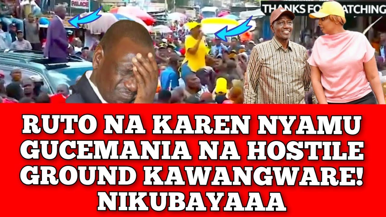 RUTO NA KAREN NYAMU GUCEMANÎA NA HOSTILE GROUND KAWAGWARE!! RUTO IN SHOCK.. GROUN IMEENDA
