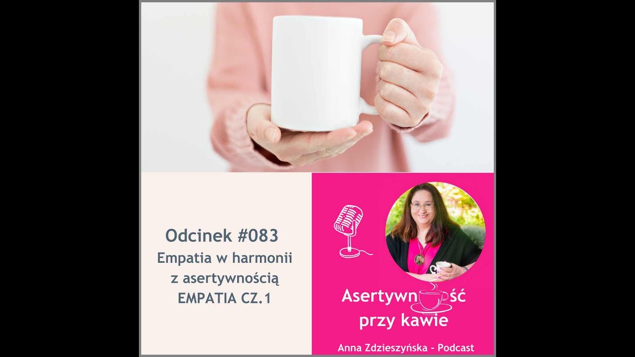 #083 Empatia w harmonii z asertywnością – EMPATIA CZ1
