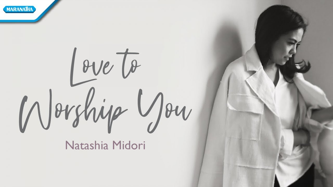 Love To Worship You - Natashia Midori (Official lyric video)
