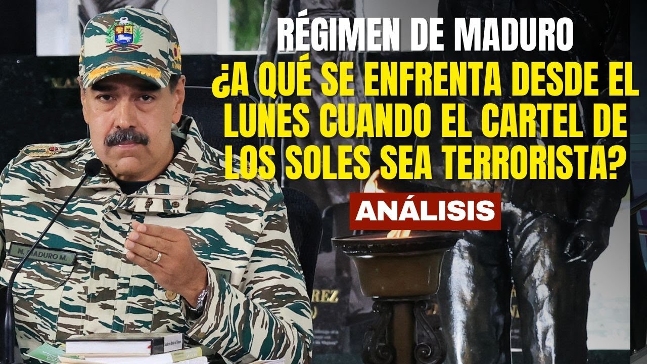 ¿A qué se enfrenta el régimen de Maduro desde el lunes cuando el Cartel de los Soles sea terrorista?