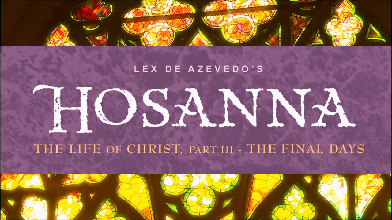 Lex de Azevedo's Hosanna - The Life Of Christ