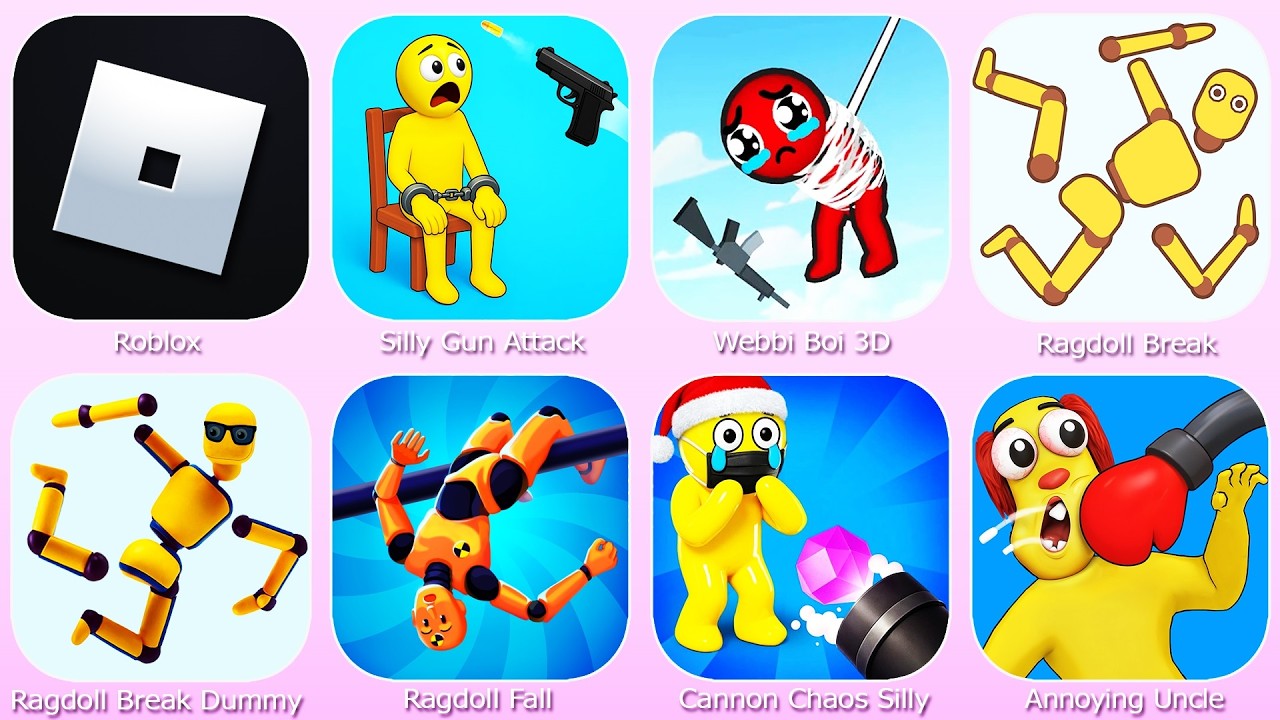 Roblox,Ragdoll Break,Ragdoll Fall,Webbi Boi 3D,Silly Gun Attack,Annoying Uncle,Cannon Chaos Silly