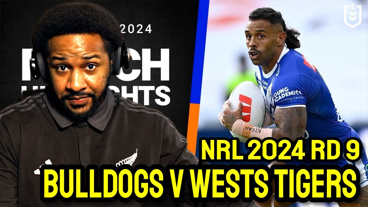 Bulldogs v Wests Tigers | NRL 2024 | Rd 9 Highlights | Reaction!