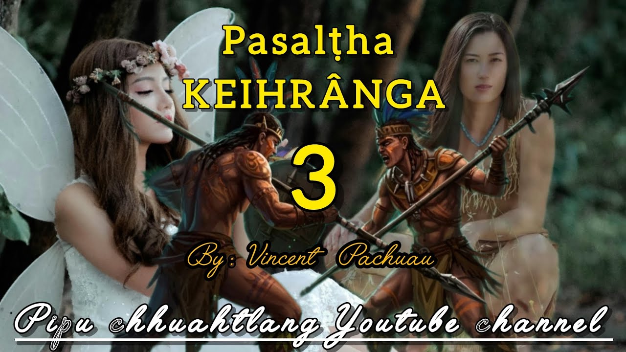 Pasalṭha Keihrânga -3 || By: Vincent Pachuau 