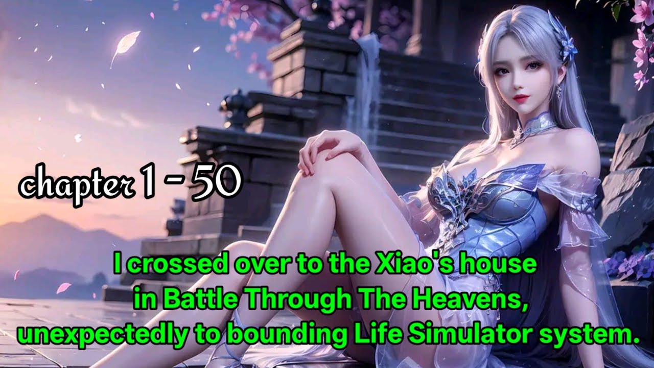 I crossed over to the Xiao's house, unexpectedly to bounding Life Simulator system. Chapter 1 - 50