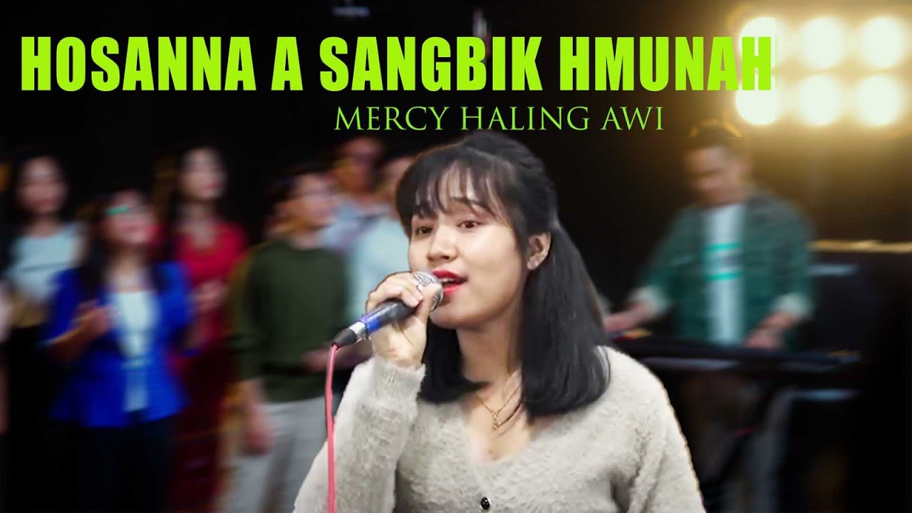 HOSANNA A SANGBIK HMUNAH (HOSANNA)/ MERCY HALING AWI (Official Falam P&W MV)
