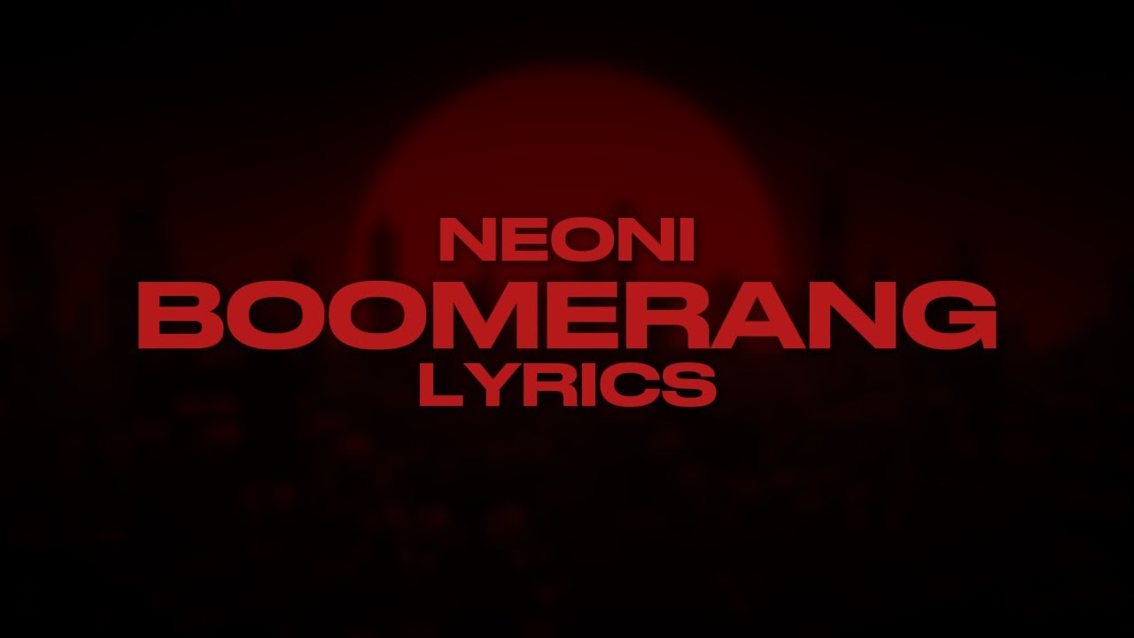 Boomerang- Neoni (Lyrics)
