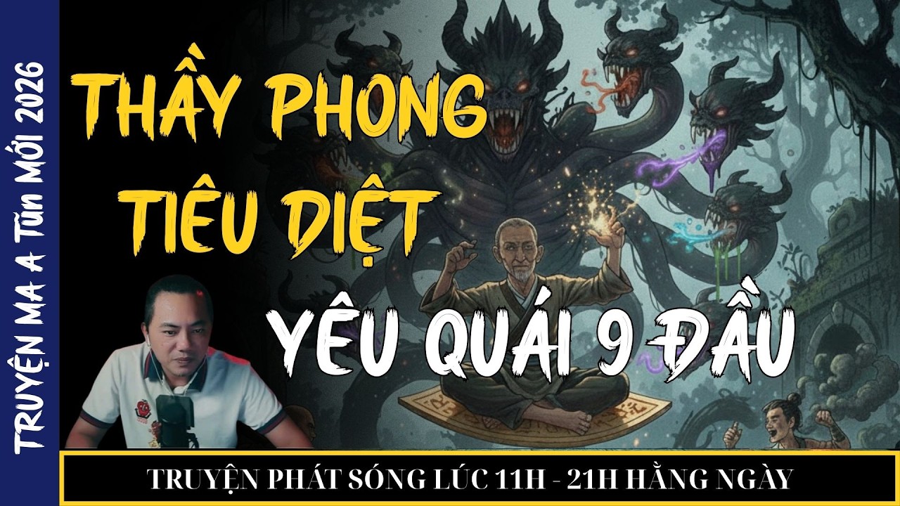 TRUYỆN MA QUÀNG A TŨN 2026 : THẦY PHONG TIÊU DIỆT YÊU QUÁI 9 ĐẦU (tập 1) | TRUYỆN MA ĐÊM KHUYA
