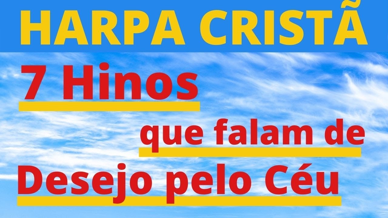 Harpa Cristã - 7 Hinos que falam de Desejo pelo Céu - (Coletânea) - Levi - com letra