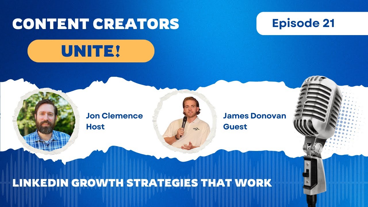 LinkedIn Growth Strategies That Work - Content Creators Unite! with James Donovan (Ep. 21)