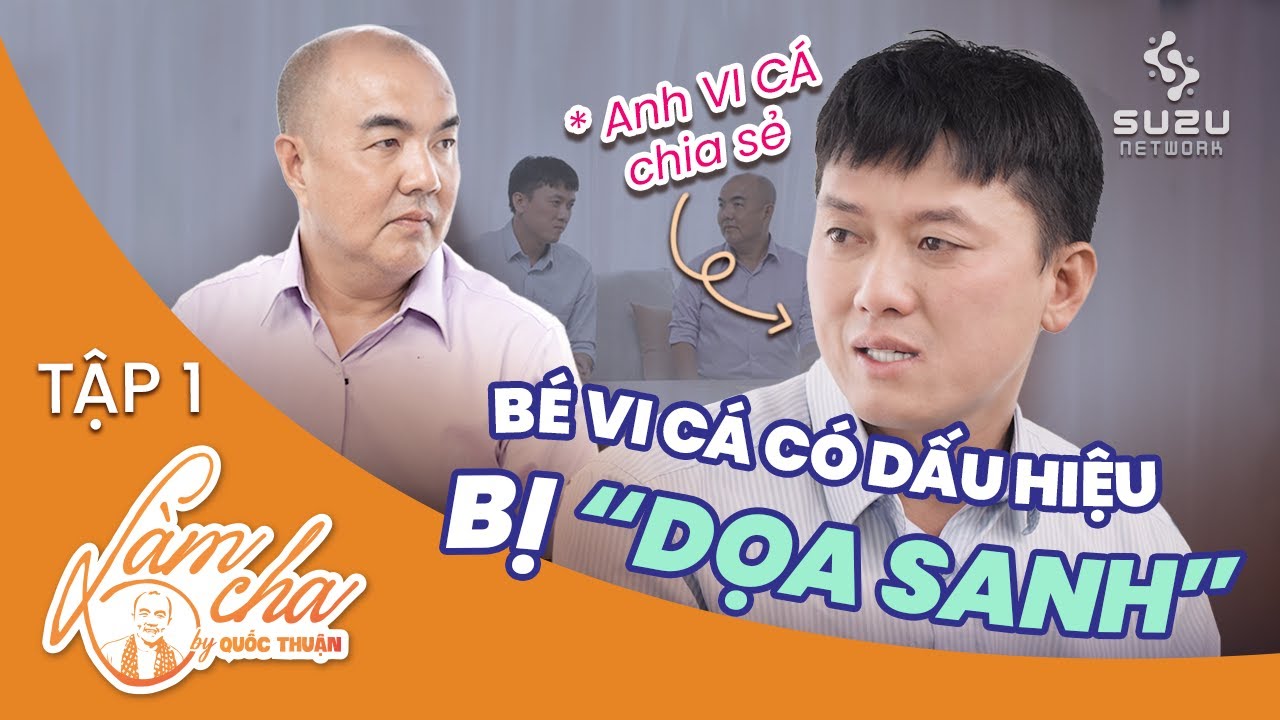 TẬP 1 - TALKSHOW LÀM CHA - QUÁCH NGỌC TUYÊN LO LẮNG CHO CON KHI VỢ BỊ 