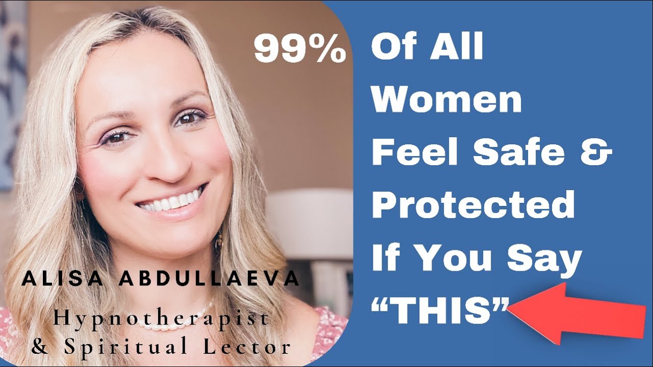 99% Of All Women Feel Safe & Protected If You Say 