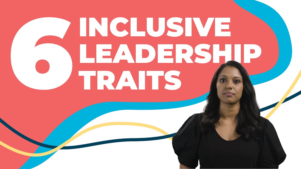 How to be an inclusive leader (Understanding the 'Six Signature Traits')