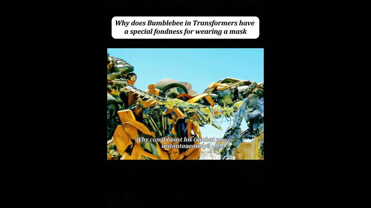 Why does Bumblebee in Transformers have a special fondness for wearing a mask#youtube