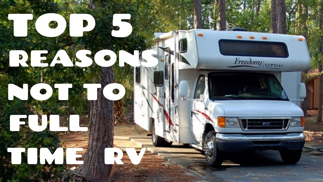 TOP 5 REASONS TO NOT FULL TIME RV