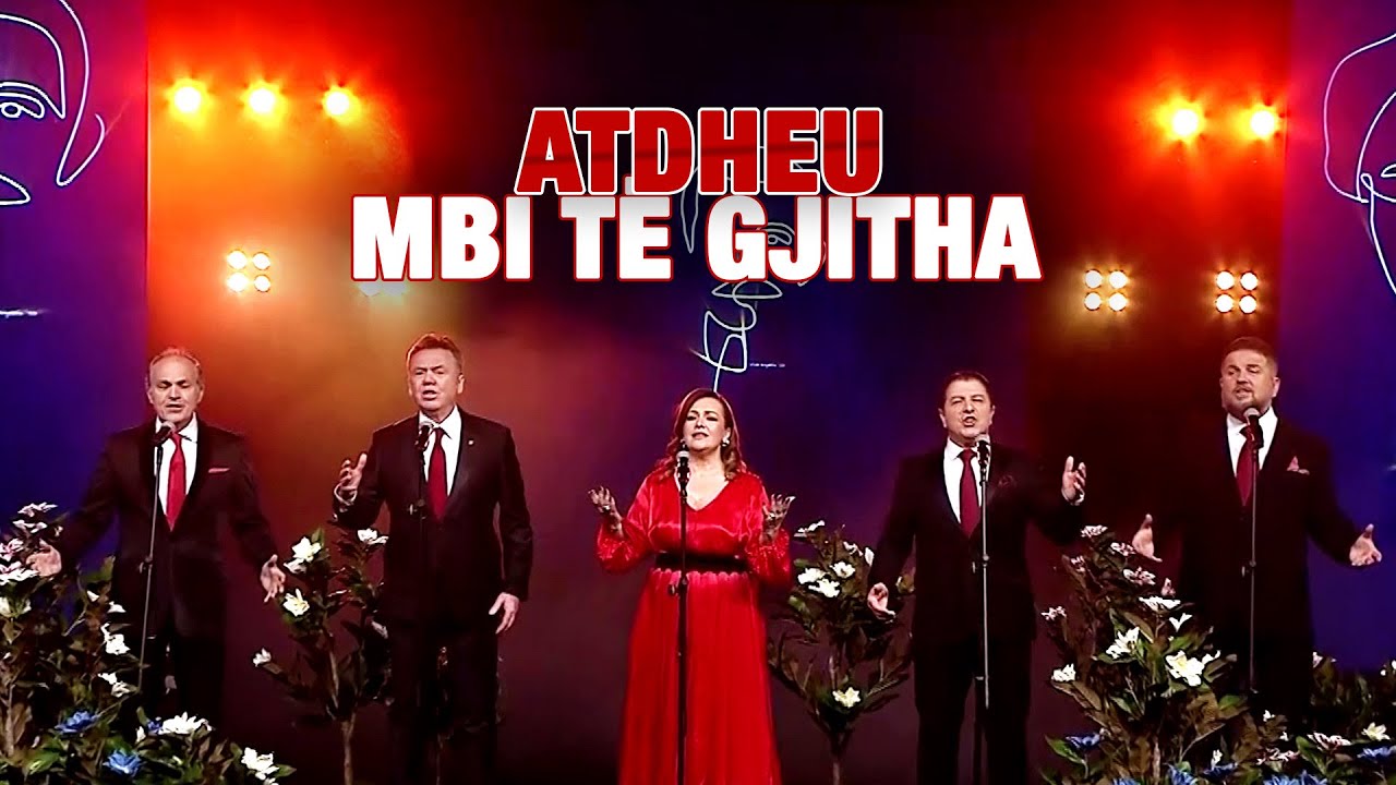 ATDHEU MBI TE GJITHA - KONCERTI I PLOTE