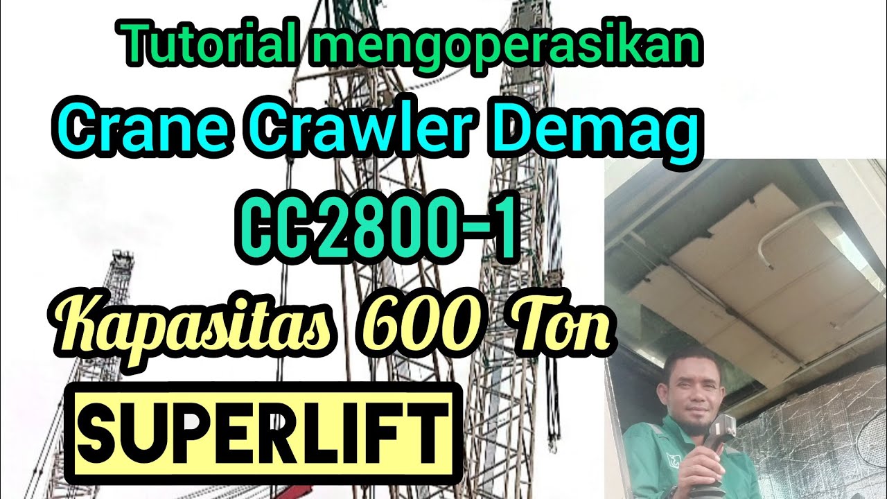 Tutorial atau cara yang lengkap mengoperasikan crane crawler DEMAG 600 ton CC2800-1