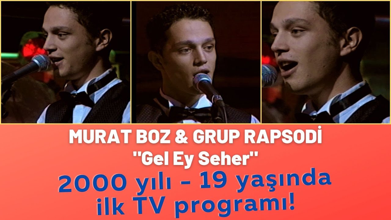 Murat Boz 19 yaşında Gel Ey Seher söylüyor - Grup Rapsodi (2000) Kanal 9 