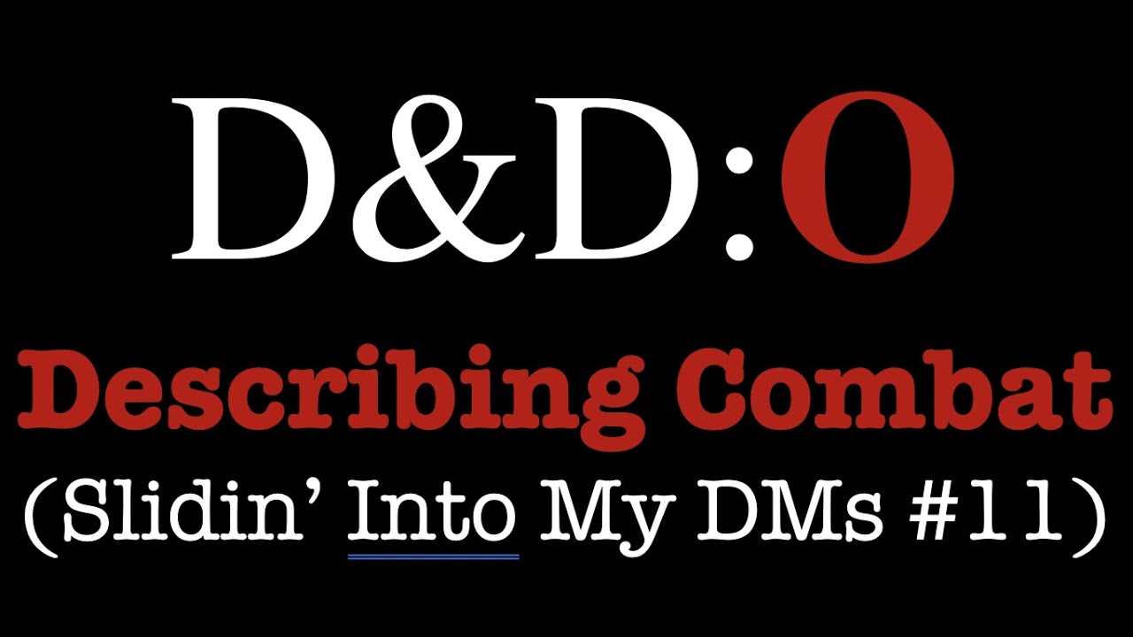 D&D:O Slidin' Into My DMs #11 - Describing Combat