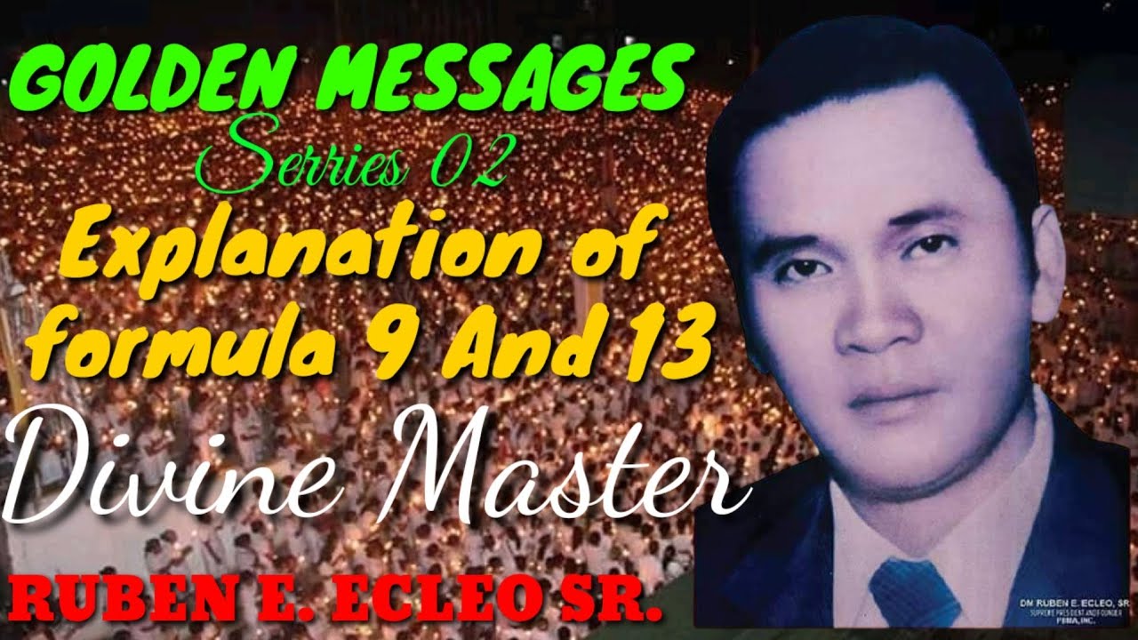 Divine Master Ruben E. Ecleo Sr. Golden Message, (Serries 02) Explaination on Formula 9 & 13