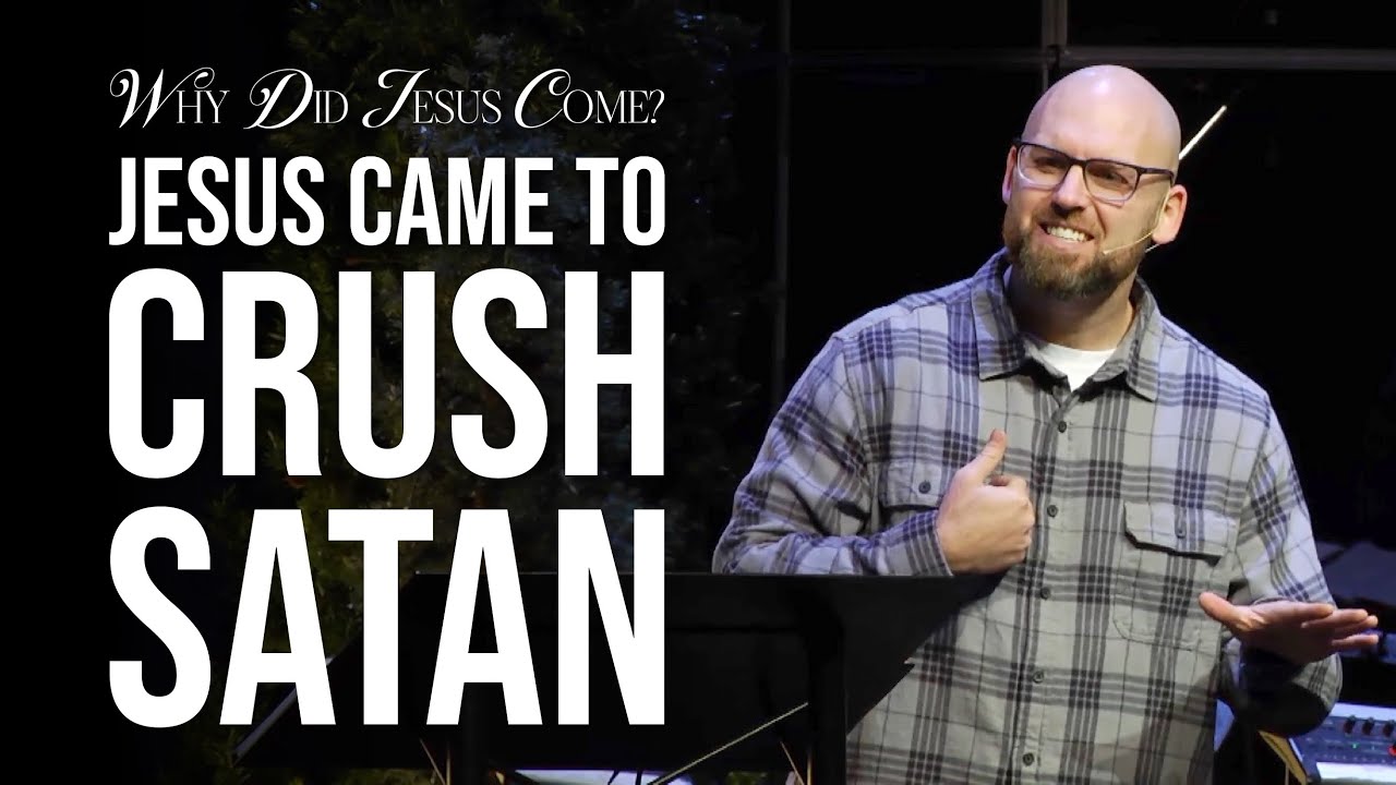 Why Did Jesus Come? Jesus Came To Crush Satan