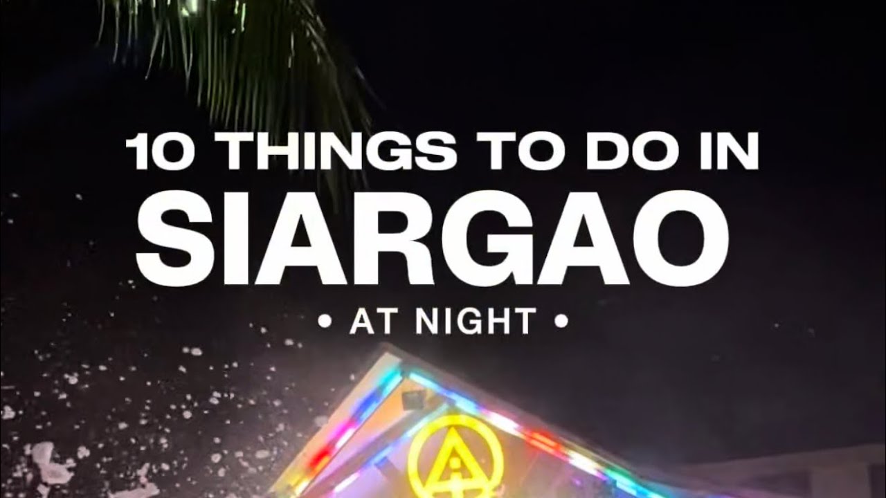 𝐒𝐈𝐀𝐑𝐆𝐀𝐎 𝐕𝐋𝐎𝐆 𝟖 These are the 10 things to do in SIARGAO at night!