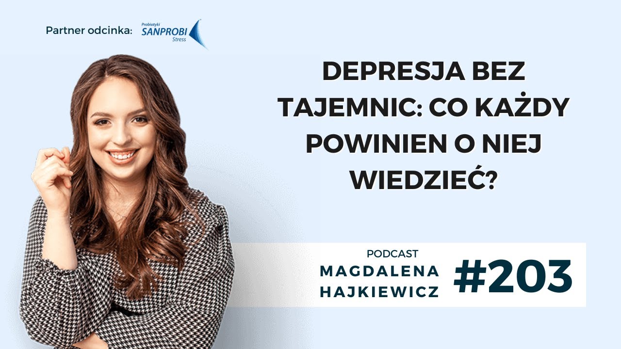 #203 Depresja bez tajemnic: co każdy powinien o niej wiedzieć? | Magdalena Hajkiewicz...