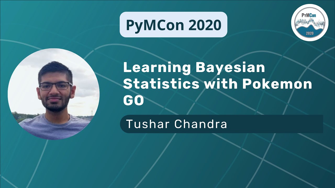 Learning Bayesian Statistics With Pokemon GO (Tushar Chandra)