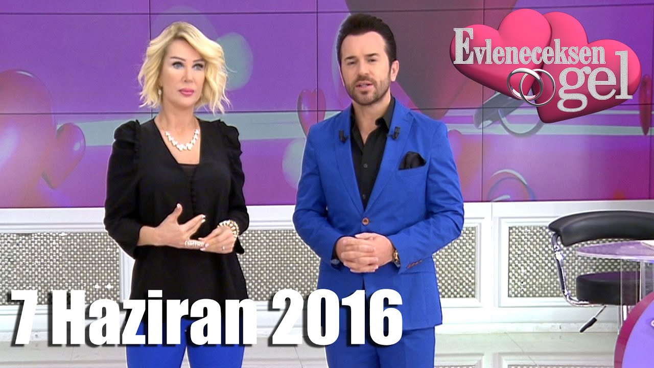 Evleneceksen Gel - 7 Haziran 2016
