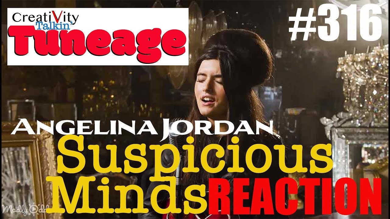 CreatiVity Talkin TUNEAGE Ep # 316 ANGELINA  JORDAN SUSPICIOUS MINDS REACTION
