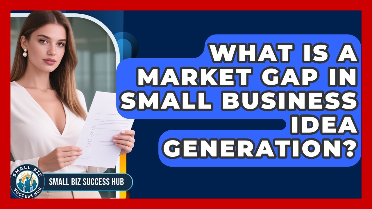 What Is A Market Gap In Small Business Idea Generation? - Small Biz Success Hub