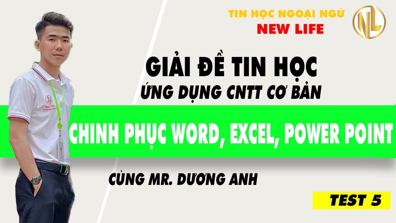 GIẢI ĐỀ TEST 5 ỨNG DỤNG CNTT CƠ BẢN - TIN HỌC NGOẠI NGỮ NEW LIFE