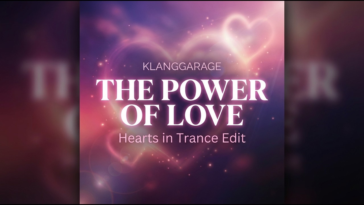 KLANGGARAGE &ndash; The Power of Love | Hearts in Trance Edit