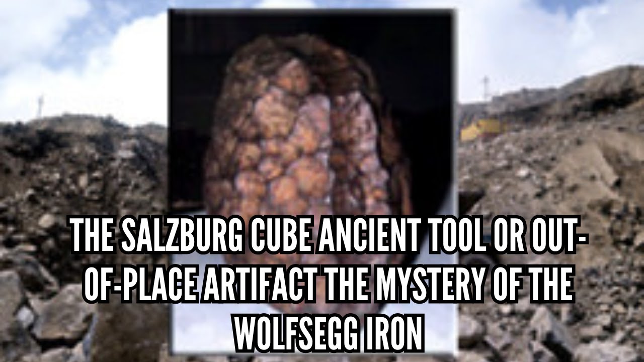 The Salzburg Cube Ancient Tool or Out of Place Artifact The Mystery of the Wolfsegg Iron