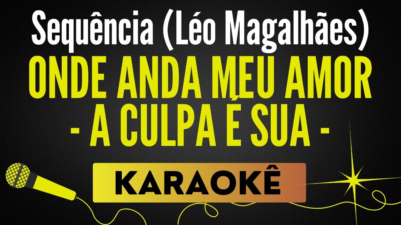 ONDE ANDA MEU AMOR⧸A CULPA É SUA - LÉO MAGALHÃES | KARAOKÊ SEM VOCAL / PLAYBACK COM LETRA