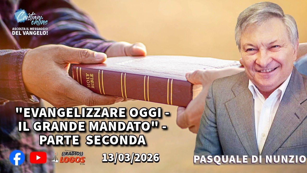EVANGELIZZARE OGGI - IL GRANDE MANDATO - PARTE  SECONDA Pasquale Di Nunzio / Ore 19:30