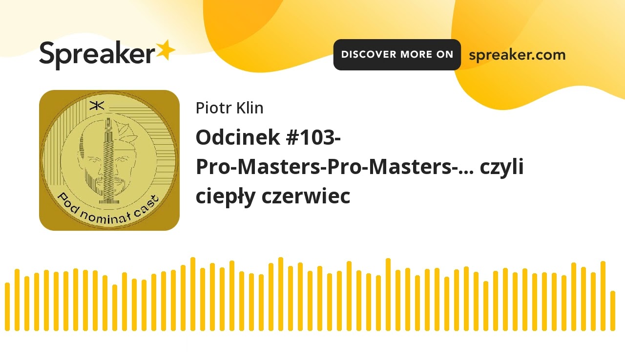 Odcinek #103- Pro-Masters-Pro-Masters-... czyli ciepły czerwiec