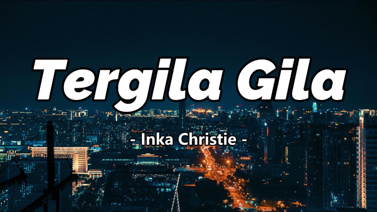 Tergila Gila – Inka Christie | Lirik